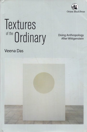 Textures of the Ordinary: Doing Anthropology After Wittgenstein