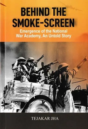 Behind the Smoke-Screen (Emergence of the National War Academy, An Untold Story)