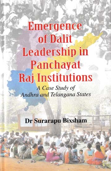 Emergence of Dalit Leadership in Panchayat Raj Institutions (A Case Study of Andhra and Telangana States)