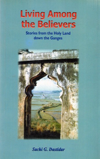 Living Among the Believers: Stories from the Holy Land Down the Ganges