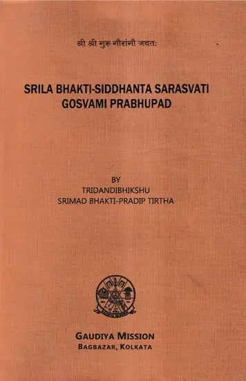 Srila Bhakti-Siddhanta Sarasvati Gosvami Prabhupad (A Short Sketch of His Career and Teachings)