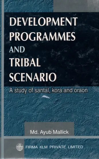 Development Programmes and Tribal Scenario: A Study of Santal, Kora and Oraon