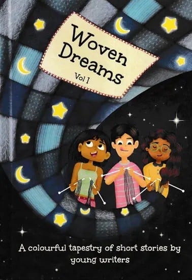 Woven Dreams: Vol- 1 (A Colourful Tapestry of Short Stories by Young Writer)