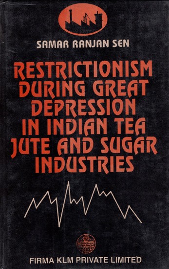 Restrictionism During Great Depression in Indian Tea, Jute and Sugar Industries (An Old and Rare Book)