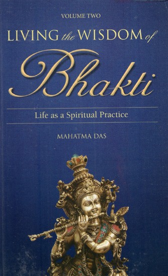 Living the Wisdom of Bhakti- Life as a Spiritual Practice (Vol-II)