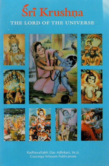 Sri Krushna: The Lord of the Universe- Sruti and Smruti Declare Sri Krsna as the Supreme Lord