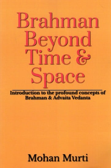 Brahman Beyond Time & Space: Introduction to the Profound Concepts of Brahman and Advaita Vedanta