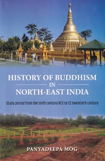 History of Buddhism in North-East India (Study Period from Sixth Century BCE to CE Twentieth Century)