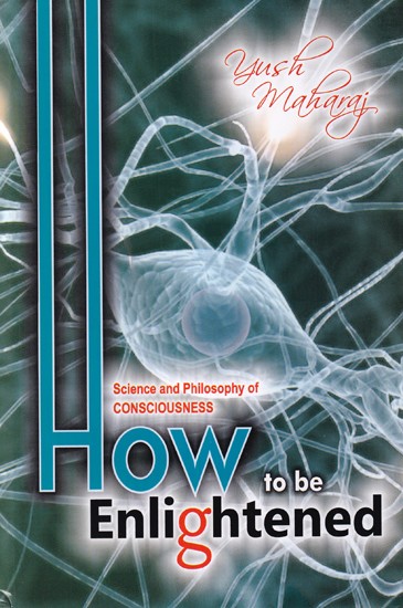 How to be Enlightened: Science and Philosophy of consciousness