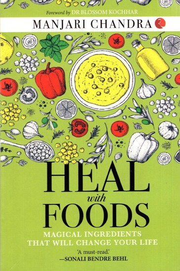 Heal With Foods: Magical Ingredients That Will Change Your Life
