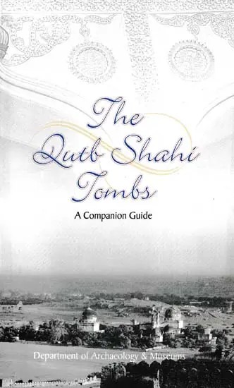 The Qutb Shahi Tombs (A Companion Guide)