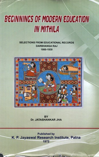 Beginnings of Modern Education in Mithila: Selections from Educational Records Darbhanga Raj 1860-1930