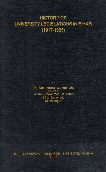 History of University Legislations in Bihar (1917 to 1985) (An Old and Rare Book)
