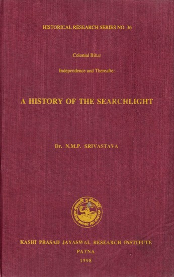 A History of the Searchlight: Colonial Bihar- Independence and Thereafter (An Old and Rare Book)