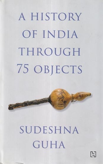 A History of India through 75 Objects