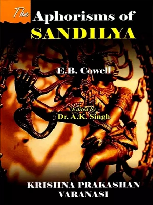 The Aphorisms of Sandilya with the Commentary of Swapneswara or the Hindu Doctrine of Faith
