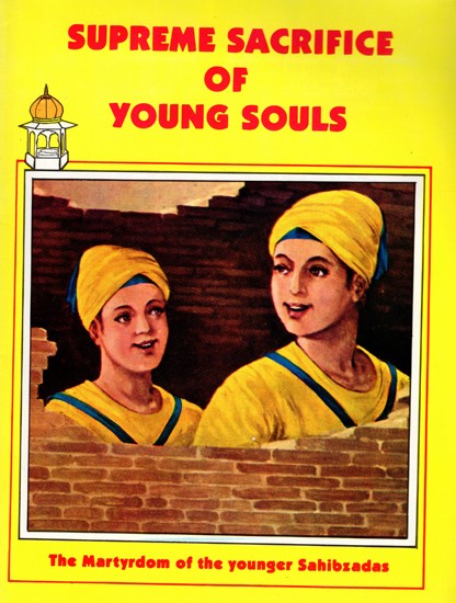Supreme Sacrifice of Young Souls- The Martyrdom of the Younger Sahibzadas