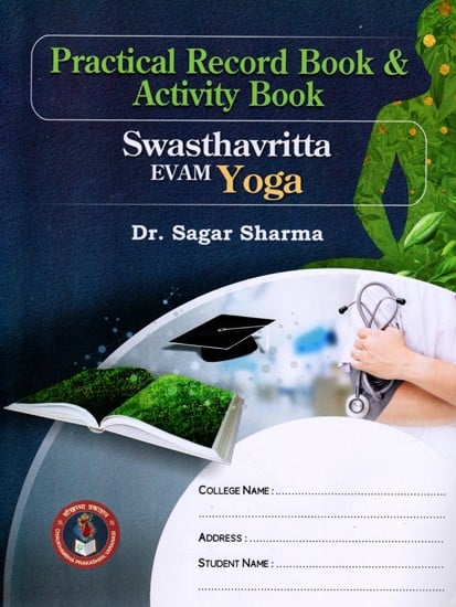 Practical Record Book and Activity Book for Swasthavritta and Yoga- As per Course Curriculum for Second Professional BAMS (Prescribed By NCISM)