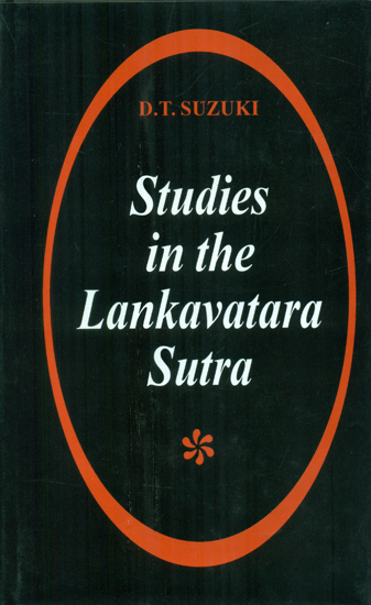 Studies in the Lankavatara Sutra One of the most important texts of Mahayana Buddhism, In which almost all its principal tenets are presented, including the teaching of Zen