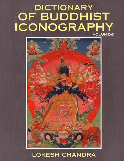 Dictionary of Buddhist Iconography: Volume-6 (Kabira-jin - Lva.va.pahi Bde.mchog)