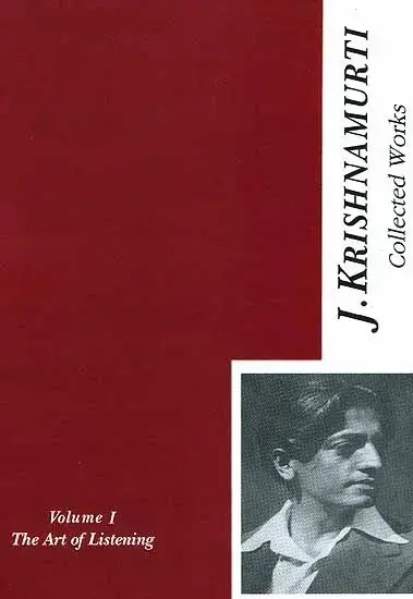 The Collected  Works of J. Krishnamurti {The Art of Listening Volume - I [1933-1934]}