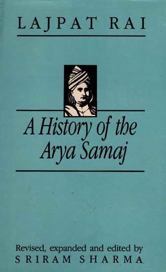 A History of the Arya Samaj- An Account of its Origin, Doctrines and Activities with a Biographical Sketch of the Founder