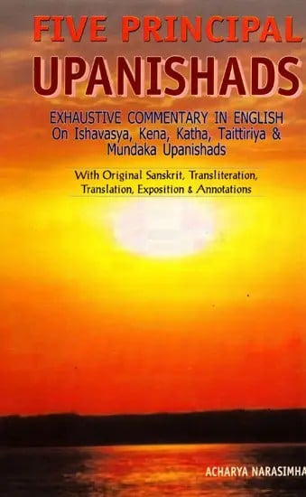 Five Principal Upanishads- Exhaustive Commentary in English on Ishavasya, Kena, Katha, Taittiriya and Mundaka Upanishads (An Old and Rare Book)