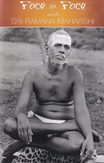 Face to Face with Sri Ramana Maharshi (Enchanting and Uplifting Reminiscences of 202 Persons)
