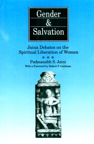 Gender and Salvation- Jaina Debates on the Spiritual Liberation of Women