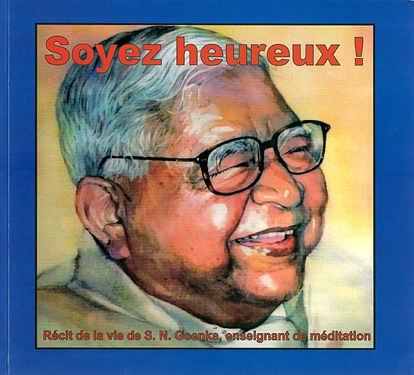 Soyez Heureux!- French Translation of English Book : Be Happy! A Life Story Of Meditation Teacher S.N. Goenka