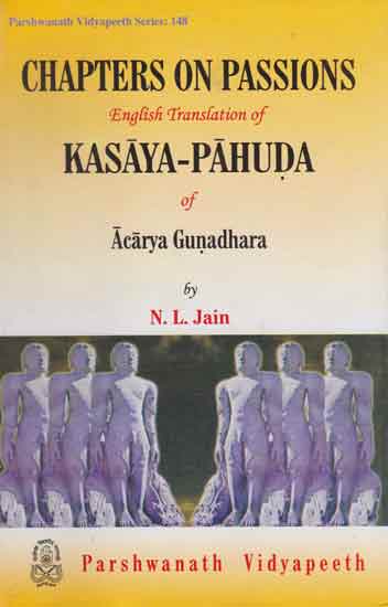 Chapters On Passions- English Translation of Kasaya Pahuda of Acarya Gunadhara