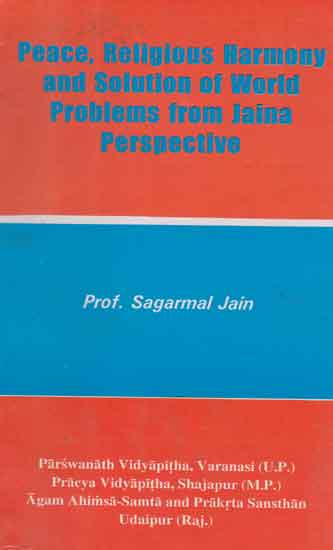 Peace, Religious Harmony and Solution of World Problems from Jaina Perspective (An Old and Rare Book)