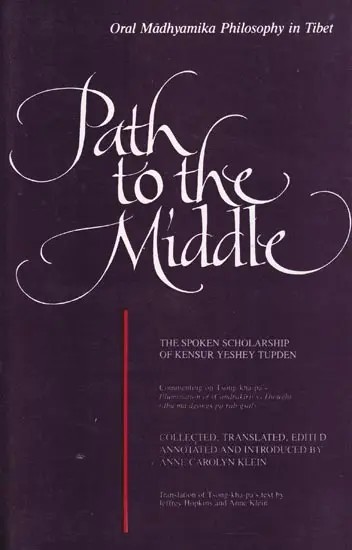 Path to the Middle (Oral Madhyamika Philosophy in Tibet)