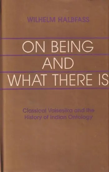 On Being And What There Is (Classical Vaisesika and The History of Indian Ontology)