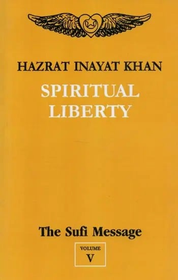 Spiritual Liberty : The Sufi Message (Volume -5)
