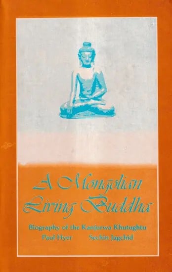 A Mongolian Living Buddha (Biography of the Kanjurwa Khutughtu)