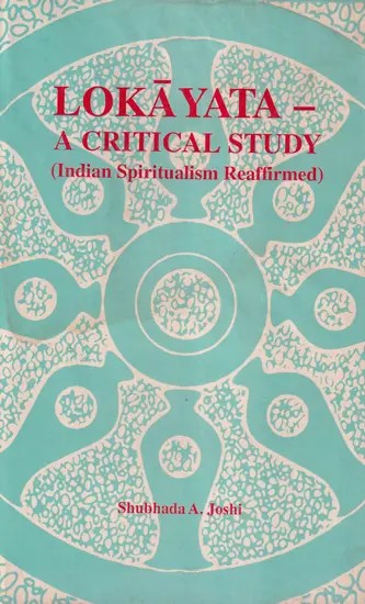 Lokayata –A Critical Study (Indian Spiritualism Reaffirmed)