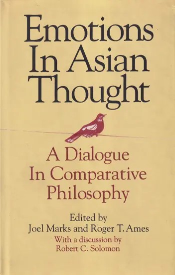 Emotions in Asian Thought: A Dialogue In Comparative Philosophy