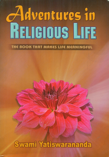 Adventures In Religious Life: The Book That Makes Life Meaningful