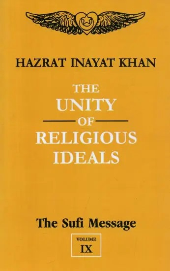 The Unity of Religious Ideals: The Sufi Message (Volume - 9)