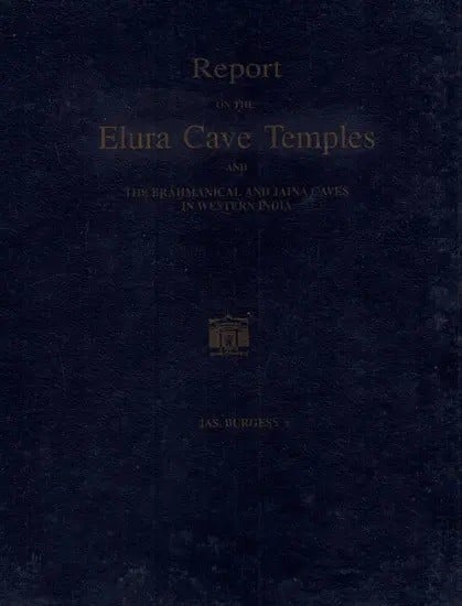 Report on The Elura Cave Temples and The Brahmanical and Jaina Caves in Western India