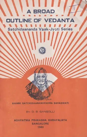 A Broad Outline of Vedanta: Satichdaananda Vaak-Jyoti Series (An Old and Rare Book)