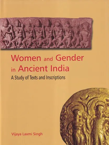 Women and Gender in Ancient India (A Study of Texts and Inscriptions)