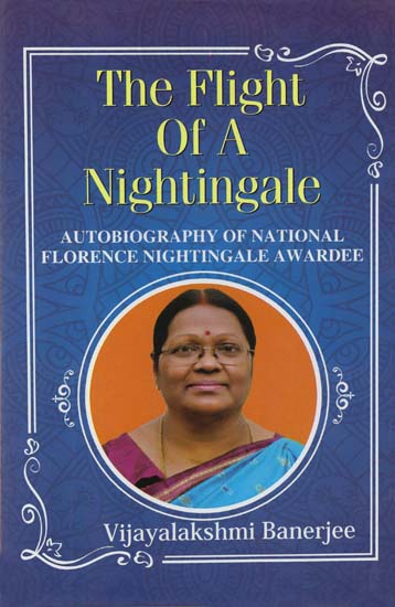 The Flight Of A Nightingale (Autobiography of National Florence Nightingale Awardee)