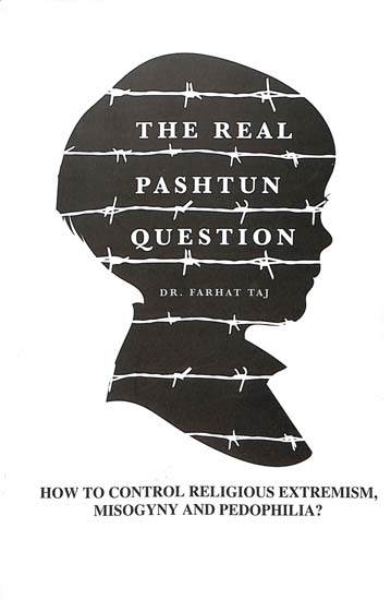 The Real Pashtun Question (How To Control Religious Extremism, Misogyny and Pedophilla?)