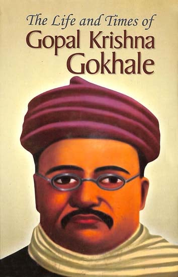 The Life and Times of Gopal Krishna Gokhale