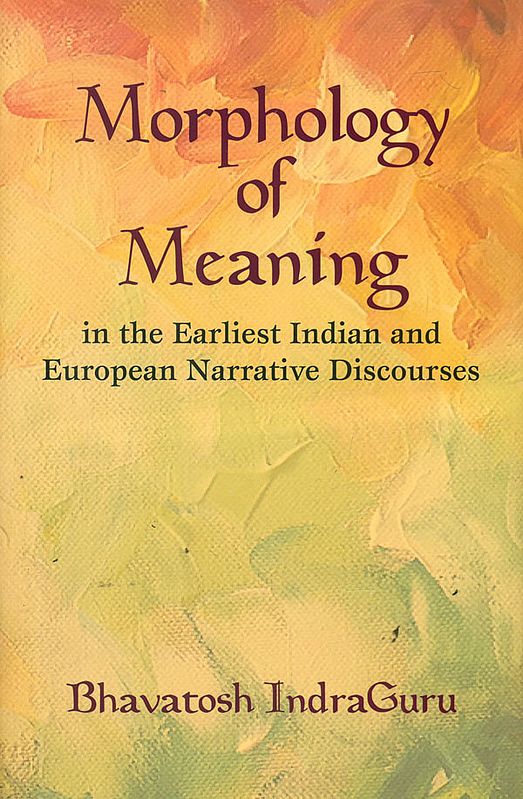 Morphology of Meaning in The Earliest Indian and European Narrative Discourses