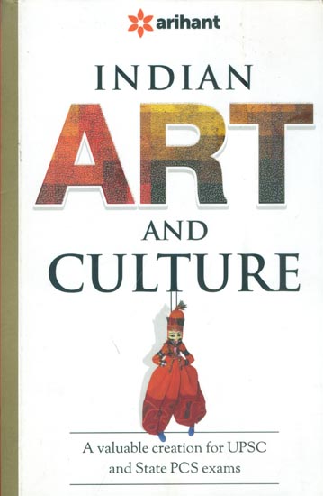 Indian Art and Culture (A Valuable Creation for UPSC and State PCS Exams)