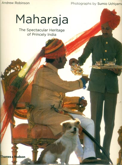 Maharaja - The Spectacular Heritage of Princely India