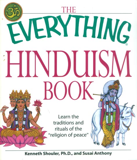 The Everything Hinduism Book - Learn The Tradition and Rituals of The Religion of Peace